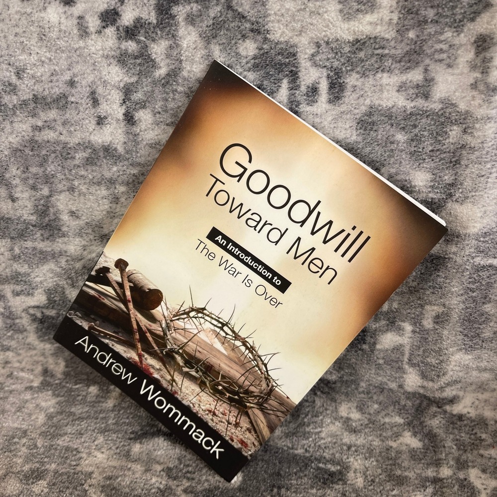 Goodwill Toward Men Booklet The War Is Over Andrew Wommack Christian Theology